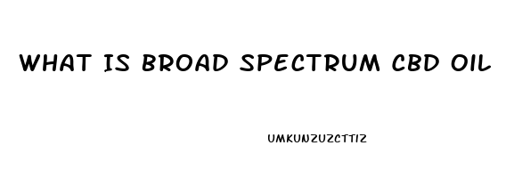 What Is Broad Spectrum Cbd Oil