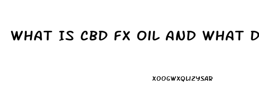 What Is Cbd Fx Oil And What Does It Do