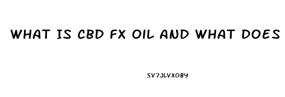 What Is Cbd Fx Oil And What Does It Do