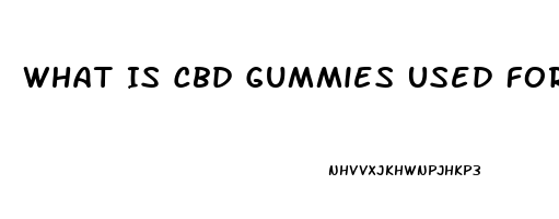 What Is Cbd Gummies Used For