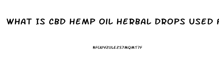 What Is Cbd Hemp Oil Herbal Drops Used For