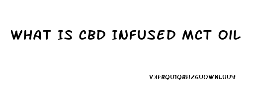 What Is Cbd Infused Mct Oil