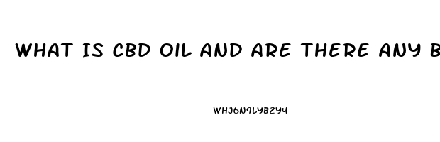 What Is Cbd Oil And Are There Any Benefits In Using This