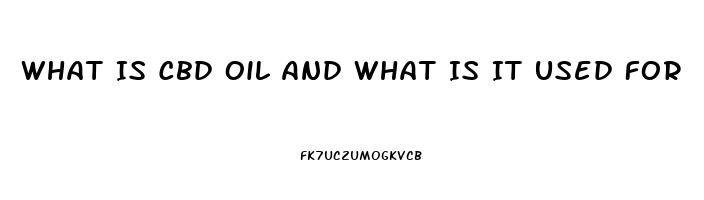 What Is Cbd Oil And What Is It Used For