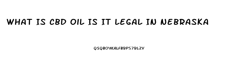 What Is Cbd Oil Is It Legal In Nebraska