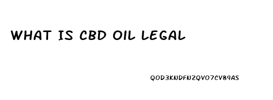 What Is Cbd Oil Legal