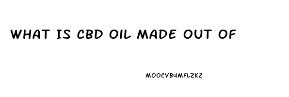 What Is Cbd Oil Made Out Of