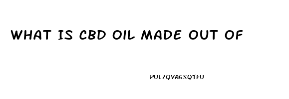 What Is Cbd Oil Made Out Of