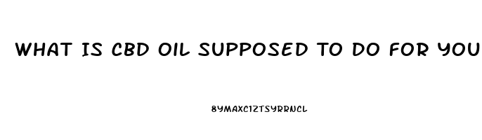 What Is Cbd Oil Supposed To Do For You