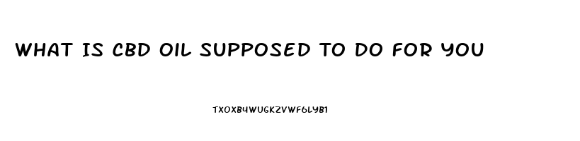 What Is Cbd Oil Supposed To Do For You