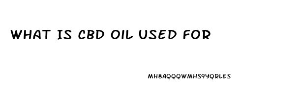 What Is Cbd Oil Used For