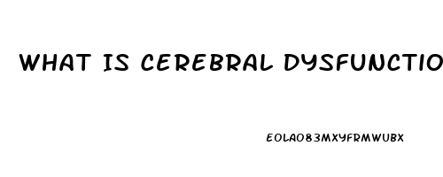 What Is Cerebral Dysfunction