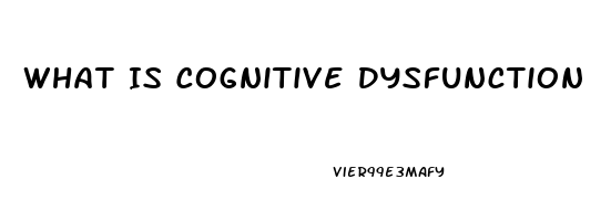 What Is Cognitive Dysfunction