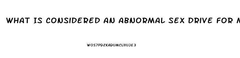 What Is Considered An Abnormal Sex Drive For Men