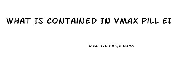 What Is Contained In Vmax Pill Ed