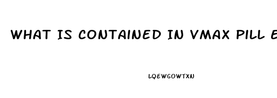 What Is Contained In Vmax Pill Ed