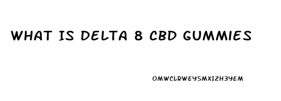 What Is Delta 8 Cbd Gummies