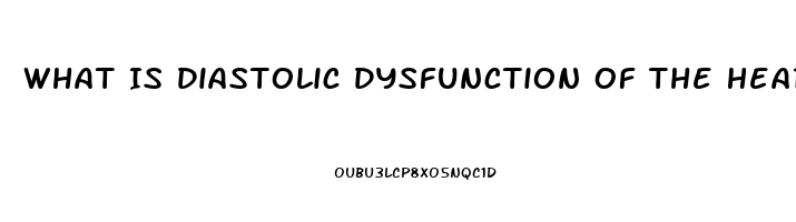 What Is Diastolic Dysfunction Of The Heart