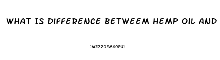 What Is Difference Betweem Hemp Oil And Cbd Oil