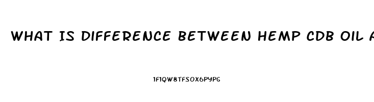 What Is Difference Between Hemp Cdb Oil And Marijuana Cbd Oil