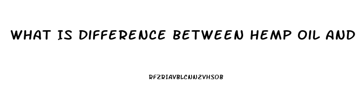 What Is Difference Between Hemp Oil And Cbd Oil