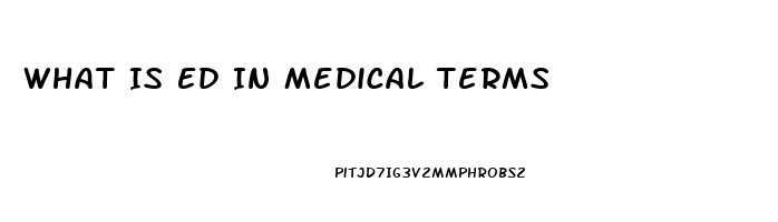 What Is Ed In Medical Terms