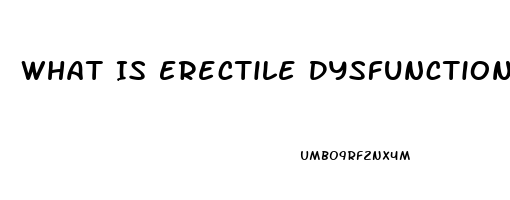 What Is Erectile Dysfunction A Symptom Of