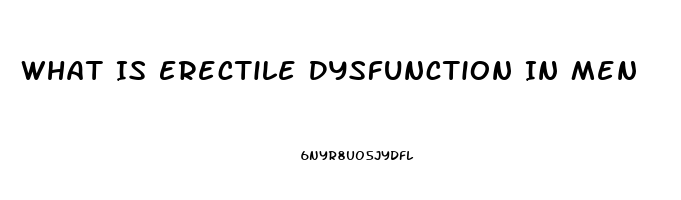 What Is Erectile Dysfunction In Men