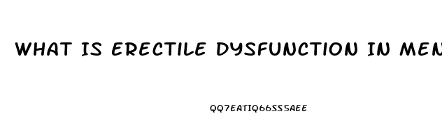 What Is Erectile Dysfunction In Men