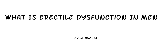 What Is Erectile Dysfunction In Men