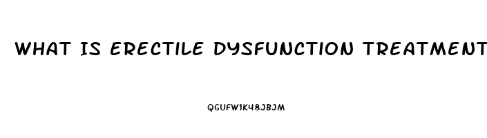 What Is Erectile Dysfunction Treatment