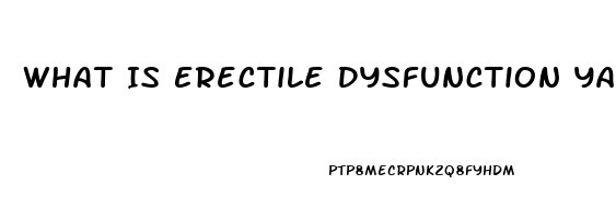 What Is Erectile Dysfunction Yahoo