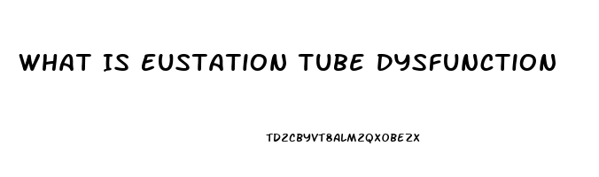 What Is Eustation Tube Dysfunction