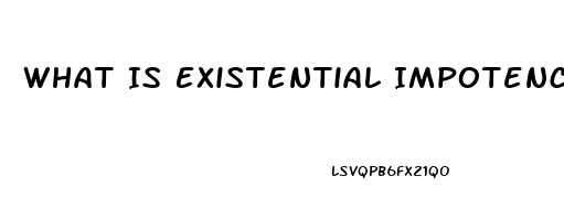 What Is Existential Impotence