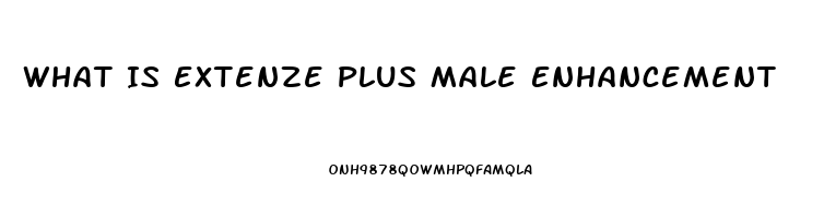 What Is Extenze Plus Male Enhancement