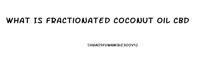 What Is Fractionated Coconut Oil Cbd