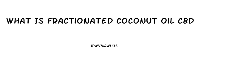 What Is Fractionated Coconut Oil Cbd