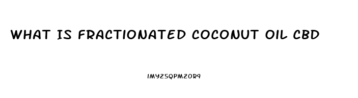 What Is Fractionated Coconut Oil Cbd