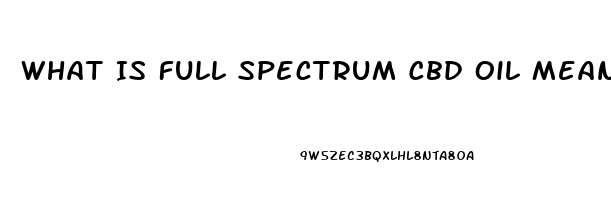 What Is Full Spectrum Cbd Oil Mean