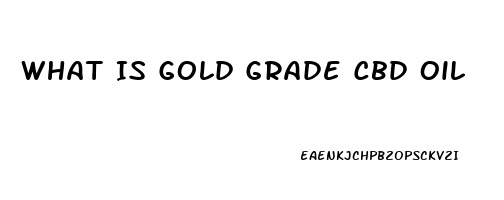 What Is Gold Grade Cbd Oil