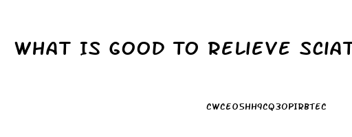 What Is Good To Relieve Sciatica Pain