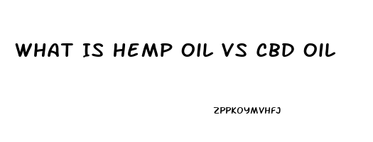 What Is Hemp Oil Vs Cbd Oil