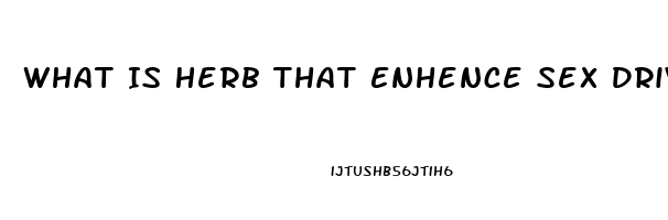 What Is Herb That Enhence Sex Drive Called