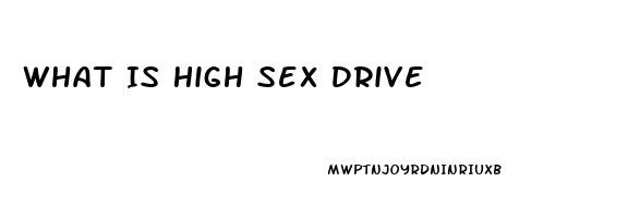 What Is High Sex Drive