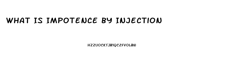 What Is Impotence By Injection