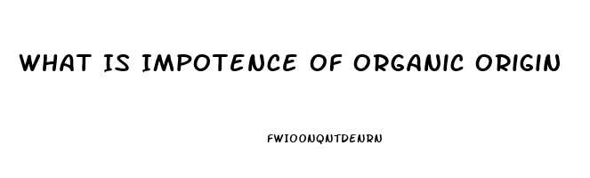 What Is Impotence Of Organic Origin