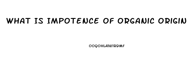 What Is Impotence Of Organic Origin