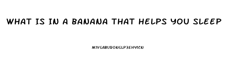 What Is In A Banana That Helps You Sleep