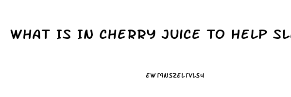 What Is In Cherry Juice To Help Sleep