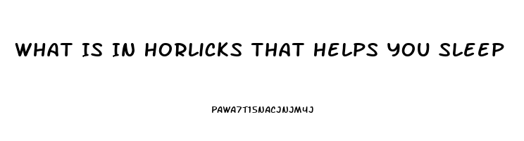 What Is In Horlicks That Helps You Sleep